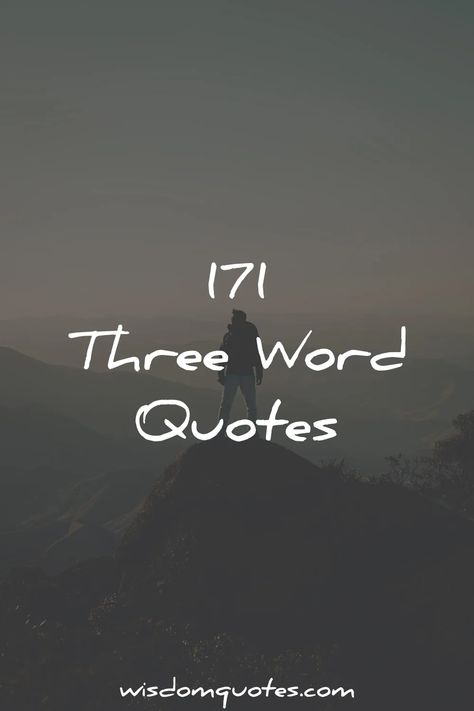 171 Three Word Quotes [Ultimate List] Short Wise Quotes, 3 Word Quotes, Three Word Quotes, Short Positive Quotes, Happiness Motivation, Discover Quotes, Now Quotes, Word Quotes, One Word Quotes