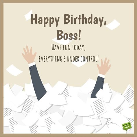Happy Birthday, Boss!  Enjoy this day, everything's under control. Birthday Cards For Boss, Happy Birthday Boss Quotes, Birthday Greetings For Boss, Birthday Message For Boss, Birthday Card For Boss, Message For Boss, Boss Birthday Quotes, Birthday Wishes For Boss, Funny Happy Birthday Messages