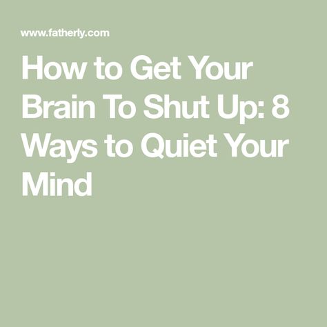 How to Get Your Brain To Shut Up: 8 Ways to Quiet Your Mind How To Shut Your Brain Off At Night, How To Quiet Your Mind, Quiet Your Mind, Keep Your Mouth Shut, Lack Of Focus, Quiet Mind, Behavioral Science, Loud Noises, Lack Of Sleep