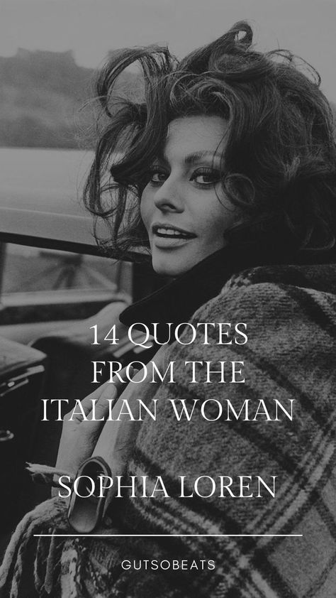 14 Quotes of Sophia Loren, the highest ranking actress from the Golden Age Hollywood and the sexiest Italian woman. Reading her quotes bring us a new way to understand the Italian culture, lifestyle and unique attitudes towards, life, personality, food and beauty and many more. #quotes #sophialoren #womenempowering #italianculture Culture | Culture Talk | Travel Inspiration | Travel Thoughts | Italy | Italian Culture Italian Woman Quotes, Fashion Italian Style, Sofia Loren Quotes, Best Italian Quotes, Beautiful Italian Quotes, Italian Sayings Quotes, Quotes About Beauty Women, Italian Women Beautiful, Sofia Loren Style