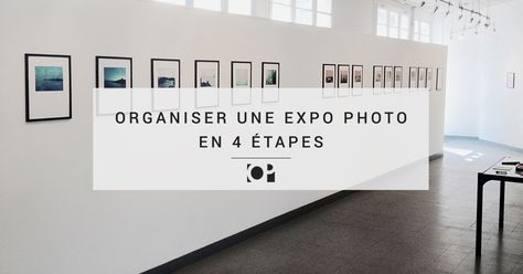 Organiser une exposition photographique : les 4 grandes phases importantes pour le faire correctement et donner une bonne visibilité à votre travail. Architecture, Organisation, Art, Photography, Exposition Photo, Photography Exhibition, Event Planner, Light Box, Home Decor Decals