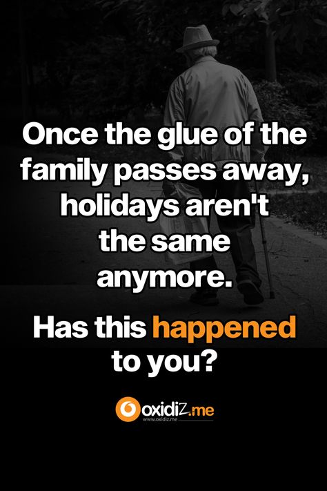 Once the glue of the family passes away, holidays aren't the same anymore. Has this happened to you? #relationshipquote #family Holidays, Quotes, Relationship Quotes, Relationship Quote, Passed Away, The Family, Glue