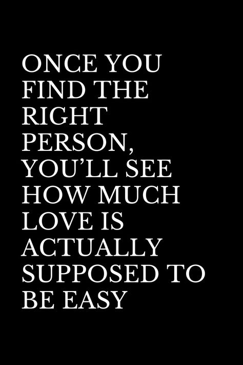 Being With You Is Easy Quotes, You'll Find Love Again Quotes, When You’re With The Right Person Quotes, Right Person Quotes Relationships, Finding That One Person Quotes, Quotes About Finding The Right Person, Is Love Real Quotes, Find The Right Person Quotes, To That One Person