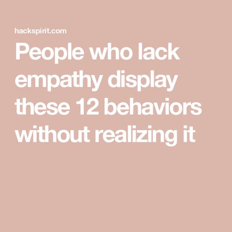 People who lack empathy display these 12 behaviors without realizing it People Who Lack Empathy, Lack Of Empathy Quotes People, People Who Look Down On You Quotes, Husband Has No Empathy, No Empathy People, Lack Of Empathy Quotes Relationships, Empathy In Relationships, Lacking Empathy Quotes, People With No Empathy Quotes