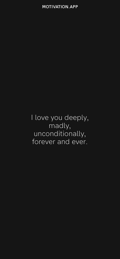 I Love You Unconditionally Quotes, I Love You Unconditionally, Deeply In Love Quotes, Loving Someone Quotes, I Love You Deeply, Motivation App, Truly Madly Deeply, Madly Deeply, Forever And Ever