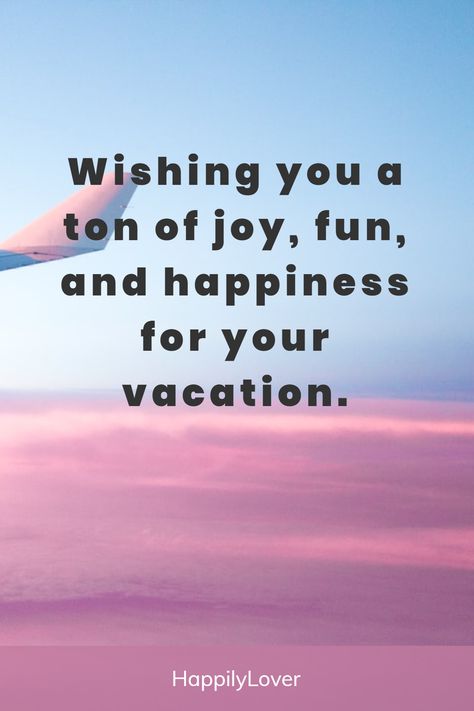 Enjoy Your Holidays Wishes, Vacation Wishes Enjoy Your, Happy Travels Wishes, Enjoy Your Vacation Wishes, Enjoy Your Vacation Quotes, Happy Vacation Wishes, Happy Vacation Quotes, Staycation Quotes, Have A Nice Vacation