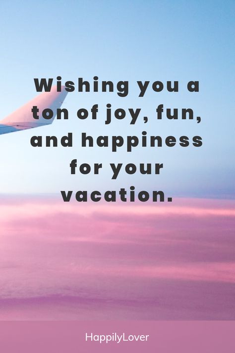 Enjoy Your Holidays Wishes, Vacation Wishes Enjoy Your, Happy Travels Wishes, Enjoy Your Vacation Wishes, Enjoy Your Trip Wishes, Enjoy Your Vacation Quotes, Enjoy Your Holiday Quotes, Happy Vacation Wishes, Happy Vacation Quotes