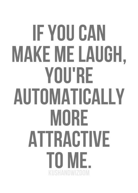 ~ If you can make me Laugh, You're Automatically more Attractive to me. Picture Quotes, Laugh Quotes, What I Like About You, Fina Ord, The Perfect Guy, E Card, Cute Quotes, Great Quotes, Beautiful Words