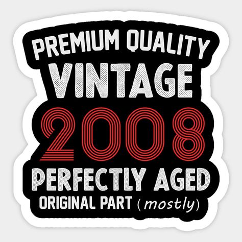 Premium Quality, Vintage 2008 Aged To Perfecttion, Original Part Mostly, 2008 Year Birthday, Born in 2008. This product is perfect gift for any family reunion of the 2008 family, anniversaries sporting events - Friend or Family Fan Club Support. Funny 2008old tshirt, age birthday -- Choose from our vast selection of stickers to match with your favorite design to make the perfect customized sticker/decal. Perfect to put on water bottles, laptops, hard hats, and car windows. Everything from favori 2008 Sticker, 2008 Aesthetic, Scrapbook Stickers Printable, Funny Quotes For Instagram, Love Quotes Wallpaper, Super Natural, Aesthetic Stickers, Fan Club, Printable Stickers