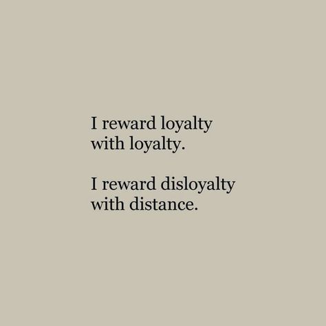 I reward loyalty with loyalty. I reward disloyalty with distance. Teen Quotes, Loyalty Quotes, Love Quotes Photos, Life Quotes Love, Positive Quotes Motivation, Personal Quotes, What’s Going On, Pretty Quotes, The Words