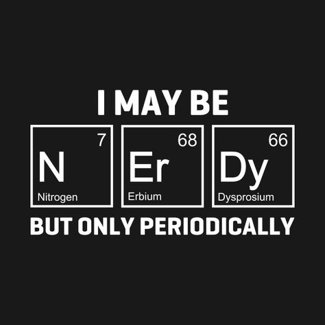 Periodically Nerdy Bears, Nerdy Quotes, Nerdy Quote, Nerd Humor, My Vibe, Craft Inspiration, Period, Tech Company Logos, Tshirt Designs