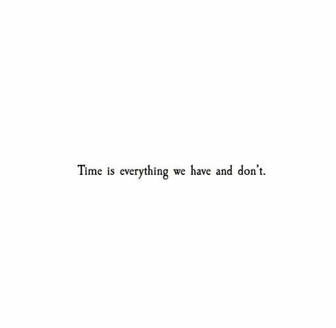 Time, it runs out.. we live thinking we’ve got all the time in the world and we don’t! Why do we live all our time in Experiences that won’t serve us well when we don’t have forever?.. it’s all a part of it, apart of life... the time we spent being unhappy is not a waste, it’s a lesson.. so if you recognize it and fix it, then you will be able to spend your times being happy! But that’s choice we all choose to make.. happiness is within you... as much as we our social beings you have to find a w Short Quotes, Life’s Short Quotes, Used Quotes, Short Deep Quotes, Short Meaningful Quotes, Quotes Deep Feelings, Poem Quotes, Quote Aesthetic, Pretty Words