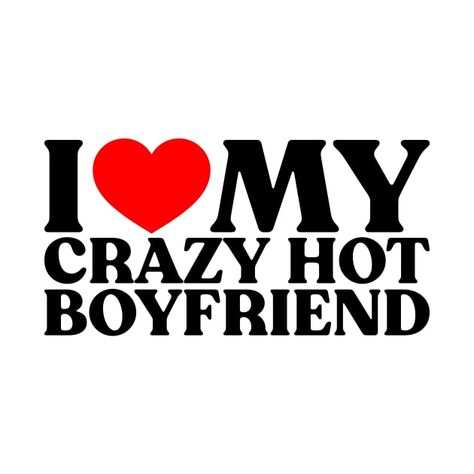 Check out this awesome 'I+Love+My+Crazy+Hot+Boyfriend' design on @TeePublic! I Love My Crazy Boyfriend, Hot Boyfriend Quotes Funny, I Love T Pfp, Crazy Boyfriend Quotes, My Boyfriend Is So Handsome, Hot Quotes For Boyfriend, For Your Boyfriend, I Love My Man Wallpaper, I Love Sleeping Pfp