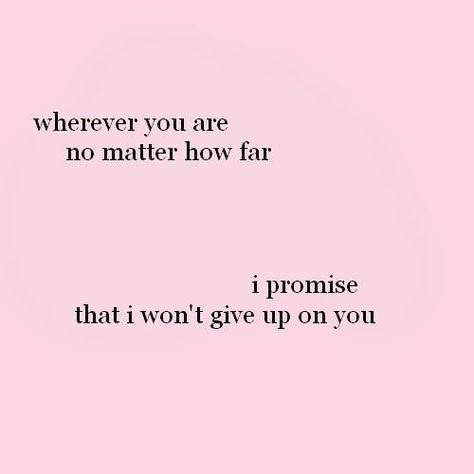 I promise Girly Inspiration, Give Up On You, I Wont Give Up, Pink Quotes, Girly Quotes, Happy Words, Still Love You, You Gave Up, What Is Love