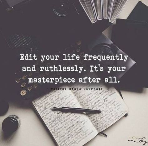 Edit your life frequently and ruthlessly. It is your masterpiece after all. Reading Quotes, Uplifting Quotes, Edit Your Life, Writer Tattoo, Internal Monologue, Mindfulness Journal, Love Me Quotes, Good Notes, Pen And Paper