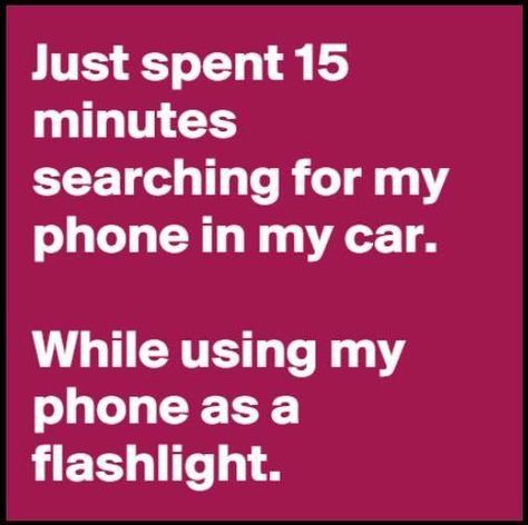 Just Spent 15 Minutes Searching For My Phone In My Car While Using My Phone As A Flashlight Awkward Moments, Funny Sarcasm, Humor Mexicano, Funny Sarcastic, Sarcastic Quotes Funny, Twisted Humor, E Card, Sarcastic Humor, Sarcastic Quotes