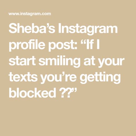 Sheba’s Instagram profile post: “If I start smiling at your texts you’re getting blocked 🤍🙂” Instagram, Texts, Text You, Instagram Profile, White