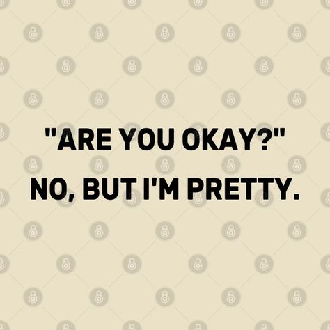 Are You Okay? No, But I'm Pretty - Funny - Are You Okay No But Im Pretty - T-Shirt | TeePublic Are You Okay? No But Im Pretty, Am I Okay? No, Tell Me Im Pretty Quotes, U Okay? No Mf, I’m Too Pretty For This, Dont Kys Youre So Pretty Haha, I'm Too Pretty For This, If I'm So Special Why Am I A Secret, Im Older But Im Taller