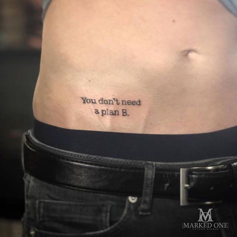 "You don't need a plan B" quote tattoo on the hips | www.otzi.app First Tattoo Ideas For Men Small, Typewriter Tattoo, One Tattoo, Small Chest Tattoos, Unusual Tattoo, New Tattoo Designs, Text Tattoo, B Tattoo, Different Tattoos