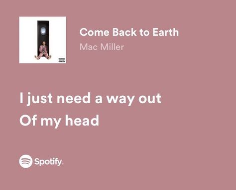 Mac Miller Come Back To Earth, Mac Miller Song Quotes, Come Back To Earth Mac Miller, Mac Miller Twitter, Come Back To Earth Tattoo Mac Miller, Mac Miller Song Lyrics, Spotify Quotes Aesthetic, Mac Miller Lyrics, Mac Miller Songs