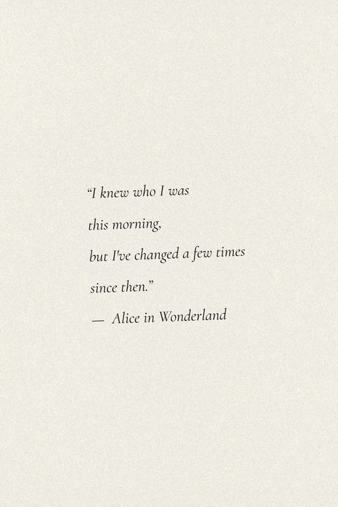 Alice In Wonderland Motivational Quotes, Ive Lived A Thousand Lives Quote, Alice Quotes Wonderland, Disney Quotes Alice In Wonderland, Alice In Wonderland Time Quotes, Alice In Wonderland Book Quotes, Alice In The Wonderland Quotes, I Knew Who I Was This Morning, Alice In Wonderland Curiouser Quote