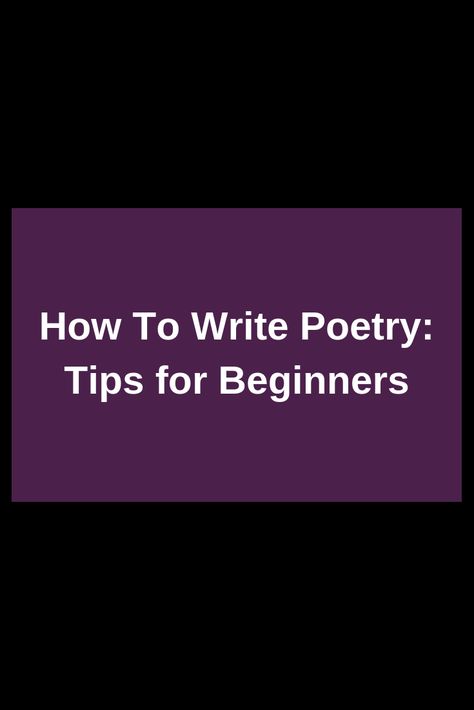 How To Write Poetry: Tips For Beginners How To Write Poems Tips, Poem Writing Tips For Beginners, How To Write Poetry Tips, How To Write Poems For Beginners, Writing Poetry Tips, How To Write A Poem For Beginners, Poetry Writing Tips, How To Write Poetry For Beginners, How To Write A Poem