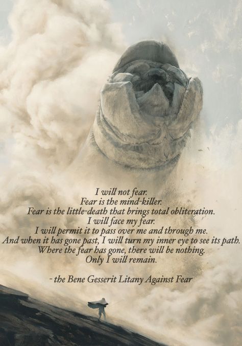 The Bene Gesserit Litany Against Fear from Frank Herbert's classic science fiction novel "Dune"... The Litany Against Fear, Dune Litany Against Fear, Been Gesserit, May Thy Knife Chip And Shatter Dune, Dune Sandworm Tattoo, Bene Gesserit Tattoo, Dune Fear Quote, Science Fiction Quotes, Dune Movie Quotes