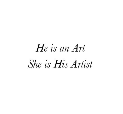 He is an Art 
She is His Artist 

She is Beautiful
She is Mine Only mine 
She belongs to him.
Love Quotes 
Relationship Goals Quotes 
Couple Goals Quotes 
Twinflame Soulmates Love Quotes 
Kiss hug cuddle
Friends hold want need like his her 
Past life lovers quotes 
Forever Eternal love Quotes 
Romance Quotes 
Mine Quotes 
Yours Quotes 
Happily ever after Quotes 
Happiness Quotes 
My home My World My Whole Universe Quotes Stars Sun Moon Quotes 
Heart to soul Love Quotes 
I love you quotes She Mine Quotes, Quotes About Cuddling With Him, He Needs Me Quotes, He Is Only Mine Quotes, Hes Not Mine To Love Quotes, My Lovers Quotes, I Need Him Quotes, Future Lovers Quotes, He Is My Home Quotes