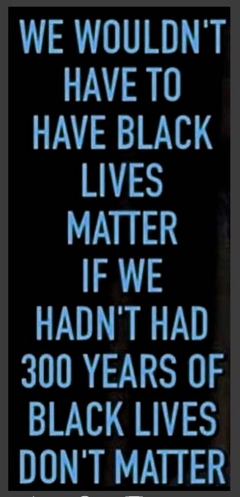 We wouldn't have Black Lives Matter if we hadn't had 300 years of black lives don't matter. #protestsign #RISEUP Humour, Patches Ideas, Black Lives Matter Quotes, Black Lives Matter Art, Matter Quotes, Black Heritage, Quotes Black, Black Fact, Unapologetically Black