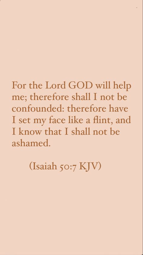 Isaiah 50:7 - kjv bible verse Kjv Bible Verses Encouragement, Scripture Verses Kjv, Bible Verse Kjv, Scriptures Kjv, Bible Verses About Relationships, Bible Quotes Kjv, Kjv Bible Verses, Isaiah 50, Kjv Verses