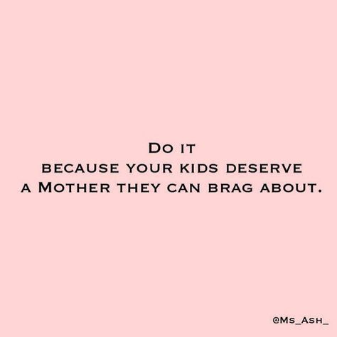 Do it because your kids deserve a mother they can brag about Coparenting Quotes, Mommy Quotes, Motiverende Quotes, Boss Quotes, Empowerment Quotes, Mom Quotes, The Words, Empowering Quotes, Note To Self