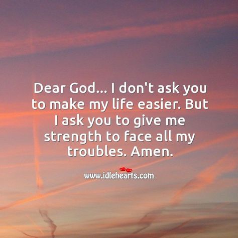 Dear God… Give me strength to face my troubles. Dear God Give Me Strength Quotes, Lord Give Me The Strength To Accept, Please God Give Me Strength, God Guide Me Quotes Strength, God Please Help Me Get Through This, Dear God Help Me Through This, Gods Help Quotes Strength, Lord Please Help Me Through This, God Help Me Through This Strength Quotes