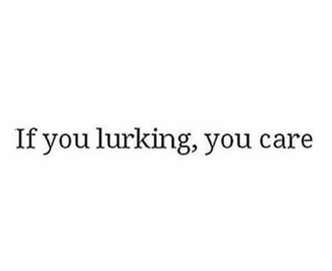 If you lurking, you care Lurking Quotes Instagram, Stop Being Delusional Quotes, Stop Lurking Quotes, Keep Lurking Quotes Funny, Keep Lurking Im Doing Good Quotes, I See You Lurking On My Page, Lurking Quotes, Delusional Quotes, Makeup Brushes Amazon