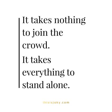 It takes nothing to join the crowd. It takes everything to stand alone. quote. quotes. do whats right. be a leader. don't be a follower. life quotes. motivational quotes. www.thisisjaky.com Never Be A Follower Quotes, Dont Be A Follower Quotes People, Be A Leader Not A Follower, Follower Quotes Dont Be A, Followers Quotes People, Quotes About Standing Out, Leader Not A Follower Quote, It Takes Nothing To Join The Crowd, Standing Up Quotes