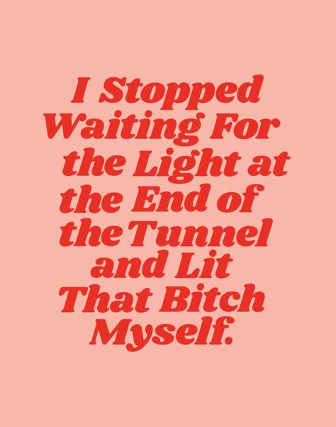 "I Stopped Waiting for the Light at the End of the Tunnel and Lit that Bitch Myself" #Society6 #MotivationalQuote Waiting Funny Quotes, Red Quotes, Definition Quotes, Stop Waiting, General Quotes, Words Of Hope, Quote Iphone, Something To Remember, Joy Of Life