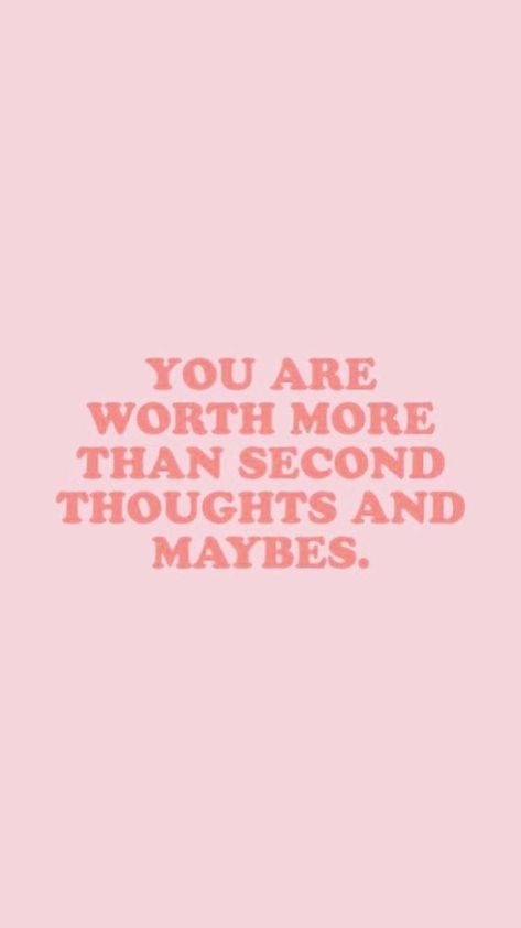 You are worth SO much more than second thoughts and maybes. Self Love Wallpaper, Positive Quotes For Life Encouragement, Know Your Worth Quotes, Positive Quotes For Life Happiness, Now Quotes, Know Your Worth, Worth Quotes, Motiverende Quotes, Knowing Your Worth