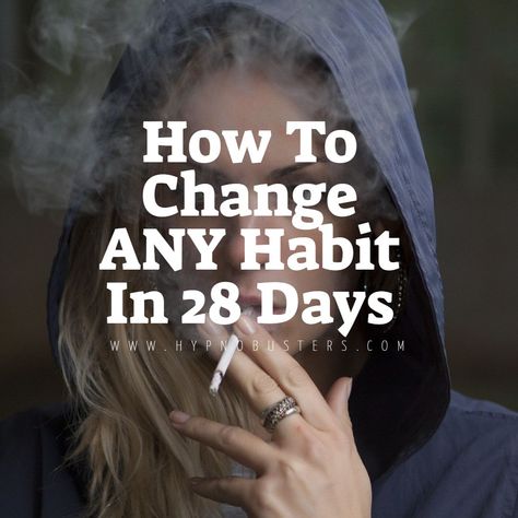 Article On How To Change ANY Habit In 28 Days Hypnotherapy, How To Change A Habit, Break Habits, Break A Habit, Gross Things, Changing Habits, 28 Days, Make Up Your Mind, You Deserve It