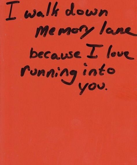 | i walk down memory lane because i love running into you Walk Down Memory Lane, Lust For Life, Hopeless Romantic, What’s Going On, Pretty Words, Memory Lane, Pretty Quotes, Love Letters, Word Art