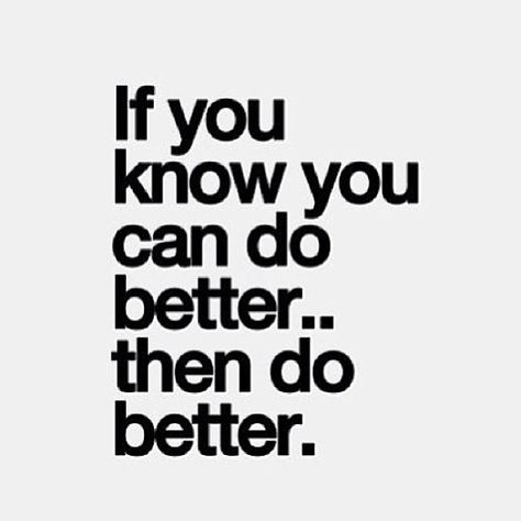 If you know you can do better, then do better Positiva Ord, Inspirerende Ord, Work Motivational Quotes, Motiverende Quotes, Work Quotes, Great Quotes, Mantra, Inspirational Words, Words Quotes