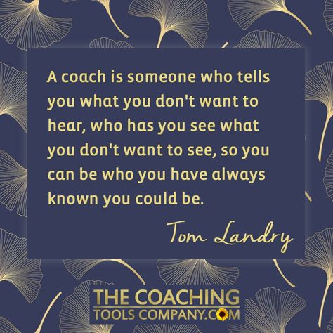 "A coach is someone who tells you what you don't want to hear, who has you see what you don't want to see, so you can be who you have always known you could be." Tom Landry. Get our full article here we created for International Coaching Week, along with 9 more quotes: Quotes About Good Coaches, Tom Landry Quotes, Life Coaching Quotes Inspiration Motivation, Being A Coach Quotes, National Coaches Day Quotes, Coach Quotes Leadership, Coaching Quotes Sports, Best Coach Quotes, Coach Quotes Inspirational