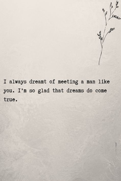 I always dreamt of meeting a man like you. I’m so glad that dreams do come true. #lovequotesforhim #romanticquotes Meeting The Male Version Of Yourself, You’re The Man Of My Dreams, Glad To Meet You Quotes, Meeting You Quotes, Christ Centered Relationship, 1 Samuel 16 7, Mahal Kita, When I Met You, Morning Texts