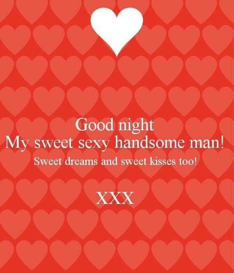 Goodnight Quotes For Him, Handsome Quotes, Good Night For Him, Good Morning Handsome Quotes, Sweet Dream Quotes, Sweet Dreams My Love, Good Night Sweetheart, Morning Handsome, Good Night I Love You