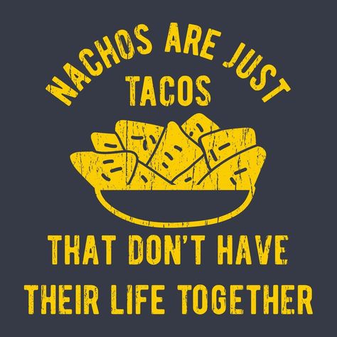 Nacho Sayings, Taco Shirts Funny, Nachos Quotes, Taco Sayings, Funny Taco Memes, Taco Puns, Nacho Taco, Taco Quote, Bartender Shirts
