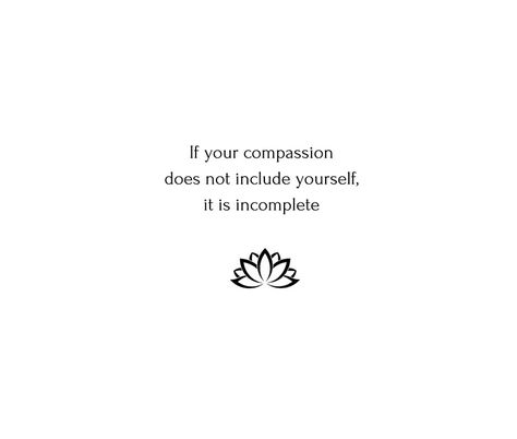 Buddhist Quote: If your compassion does not include yourself, it is incomplete #buddha #buddhist #redbubble #buddhism #inspirationalquotes #inspiration #yoga Buddhist Aesthetic Quotes, Buhhda Quotes, Budda Quotes Happiness Mindfulness, Buddah Inspiration Quotes, Short Buddha Quotes, Buddism Quotes Mindfulness, Buddhist Quotes Mindfulness, Compassion Aesthetic, Buddha Words