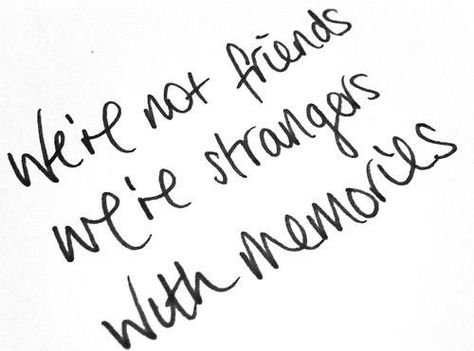 We're no longer lovers. We're no longer friends. We're just strangers... Strangers with memories... Lyric Quotes, Lost Friendship, What I Like About You, Now Quotes, Hard Truth, It Goes On, E Card, Quotable Quotes, True Story