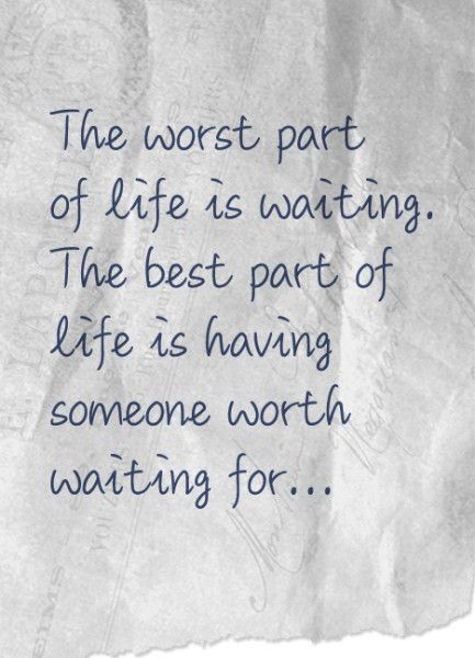 The worst part of life is waiting; the best part of life is having someone worth waiting for Relationship Quotes, Quotes About Waiting, Waiting Quotes, Waiting For Love, Worth The Wait, Quotable Quotes, Cute Quotes, Great Quotes, Beautiful Words