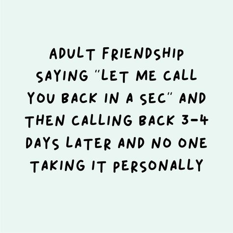 Adult friendship saying "let me call you back in a sec" and then calling back 3-4 days later and no one taking it personally. #CottonOnKids #memes Maintaining Friendships Quotes, Adult Friendship Quotes, Genuine Friends, Adult Friendships, Meaningful Friendship Quotes, Parent Humor, Best Christian Quotes, Friend Advice, Quotes 2023