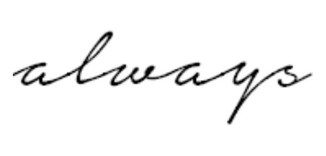 Font for my "always" tattoo. Want to get it on my foot Always Font Tattoo, In Memoriam Tattoo, Always Tattoo Design, Always Learning Tattoo, Forever Tattoo Fonts, Always Tattoo Font, Tattoo About Strength, Constellation Drawing, Always Tattoo
