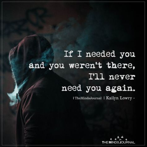 If I Needed You Quotes, Needed You Quotes, What You Dont See Quotes, If You Weren't There When I Needed You, If You Weren’t There When I Needed You, If I Ever Needed You Quotes, You Weren't There When I Needed You, I Never Needed You Quotes, You Weren’t There When I Needed You