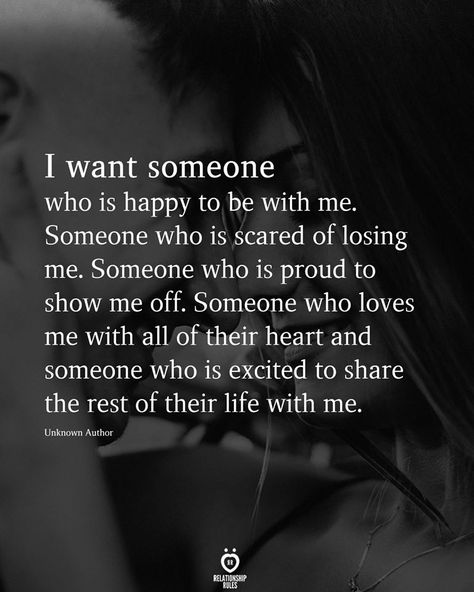 I want someone who is happy to be with me. Someone who is scared of losing me. Someone who is proud to show me off. Someone who loves me with all of their heart and someone who is excited to share the rest of their life with me. Romantic Sayings, Ready For Something Real Quotes, Travel Couple Quotes, Live Quotes For Him, Quotes About Relationships, Someone To Love Me, Be With Me, Real Love Quotes, Love Interest